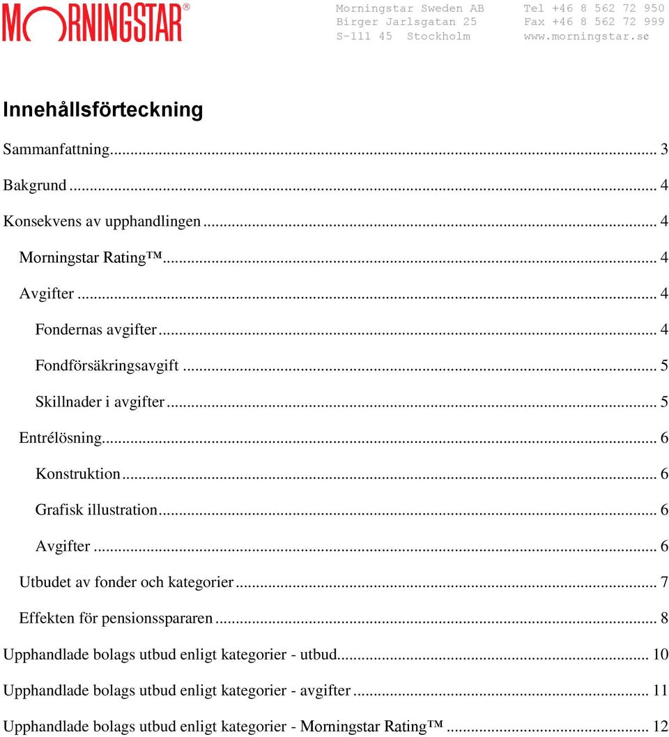 .. 6 Grafisk illustration... 6 Avgifter... 6 Utbudet av fonder och kategorier... 7 Effekten för pensionsspararen.