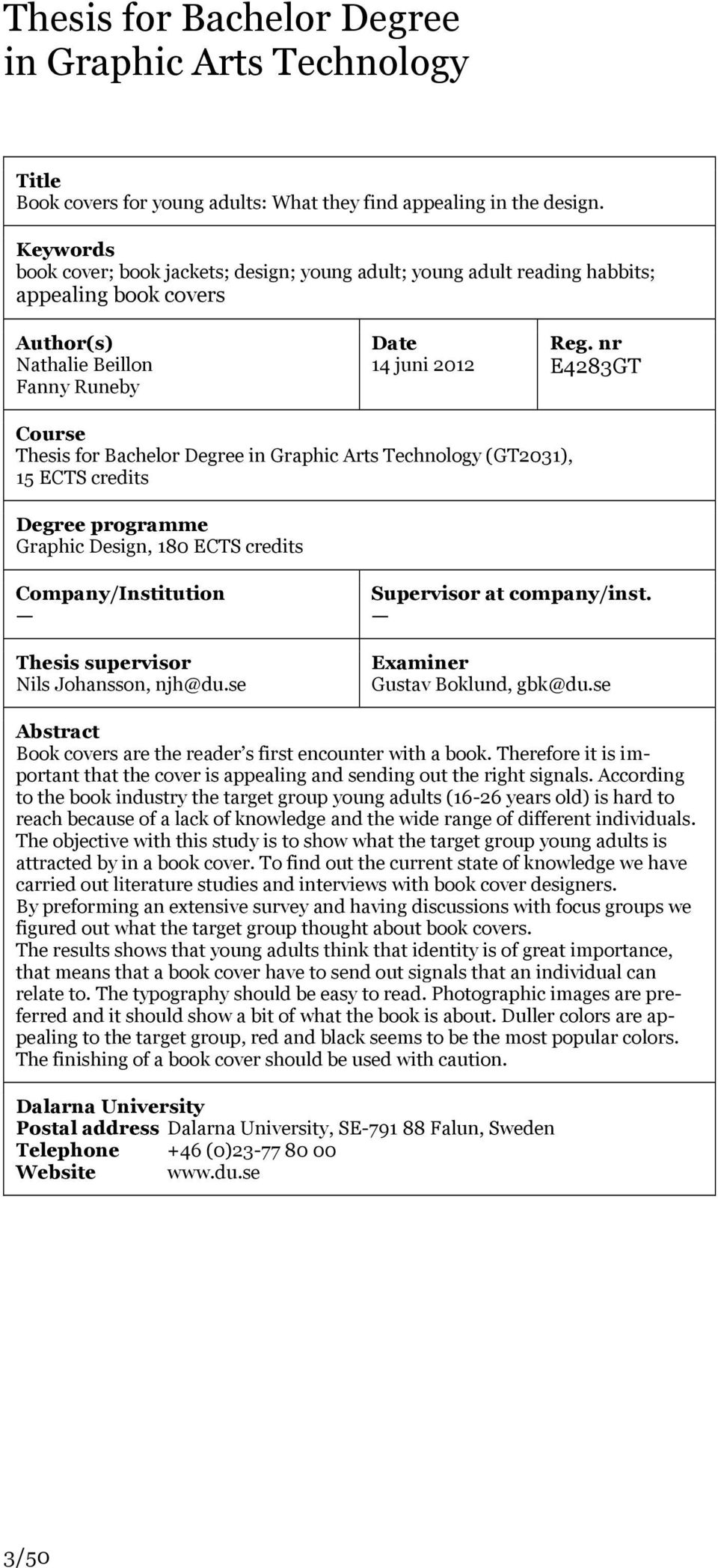 nr E4283GT Course Thesis for Bachelor Degree in Graphic Arts Technology (GT2031), 15 ECTS credits Degree programme Graphic Design, 180 ECTS credits Company/Institution Thesis supervisor Nils