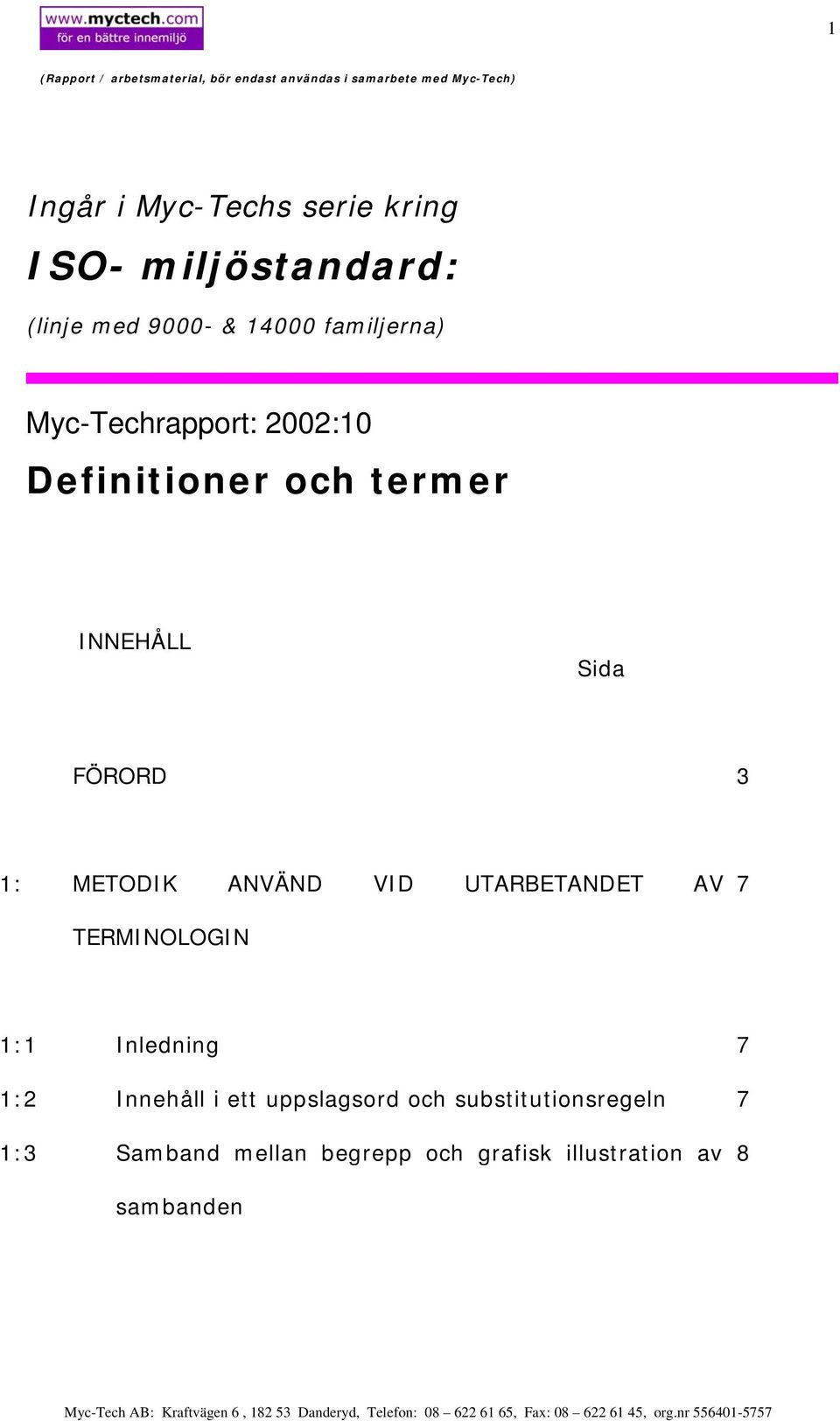 ANVÄND VID UTARBETANDET AV TERMINOLOGIN 7 1:1 1:2 1:3 Inledning Innehåll i ett