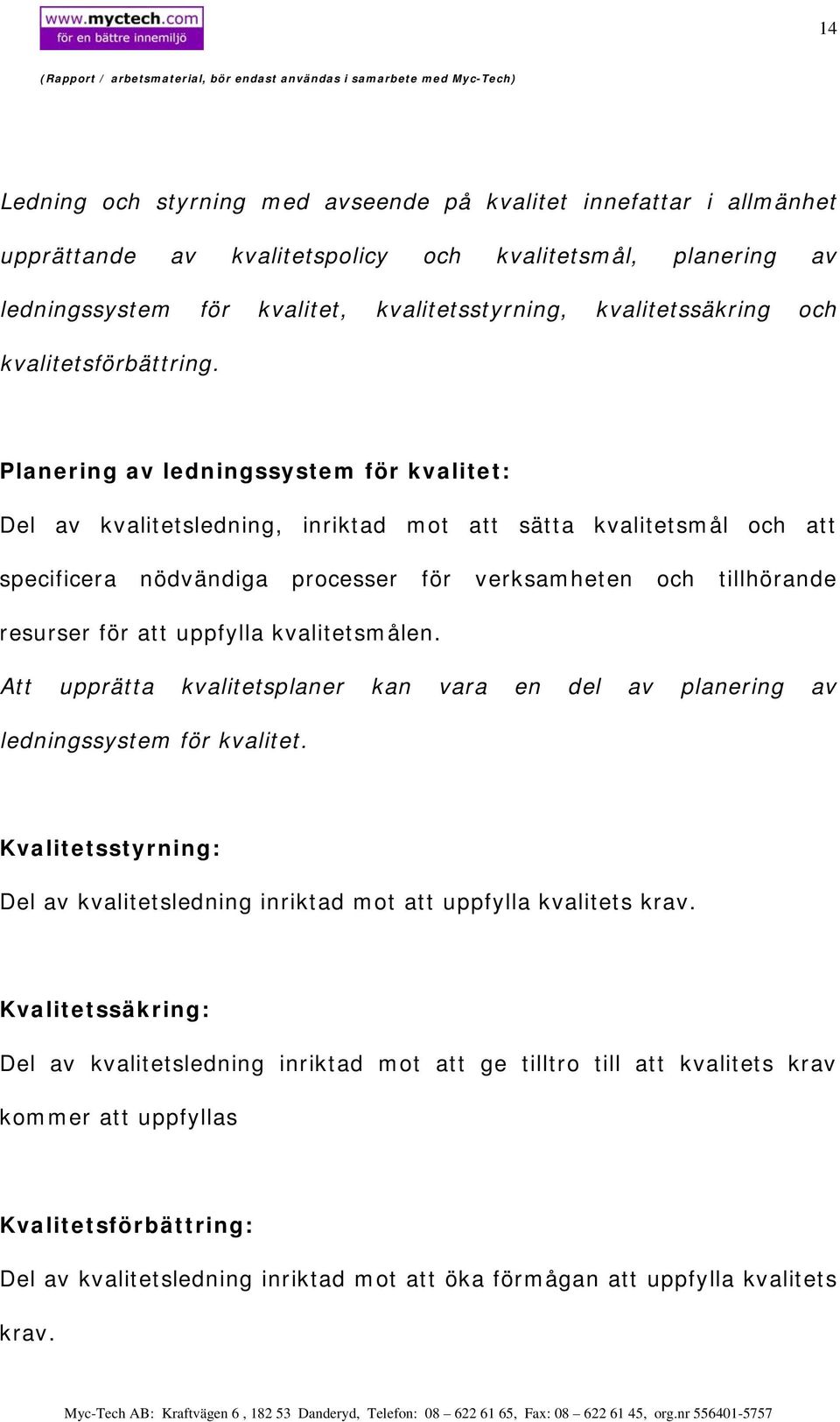 Planering av ledningssystem för kvalitet: Del av kvalitetsledning, inriktad mot att sätta kvalitetsmål och att specificera nödvändiga processer för verksamheten och tillhörande resurser för att