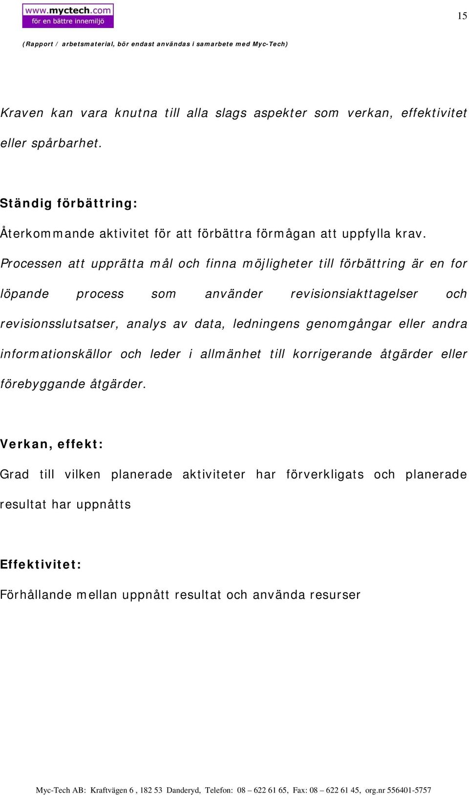 Processen att upprätta mål och finna möjligheter till förbättring är en for löpande process som använder revisionsiakttagelser och revisionsslutsatser, analys av