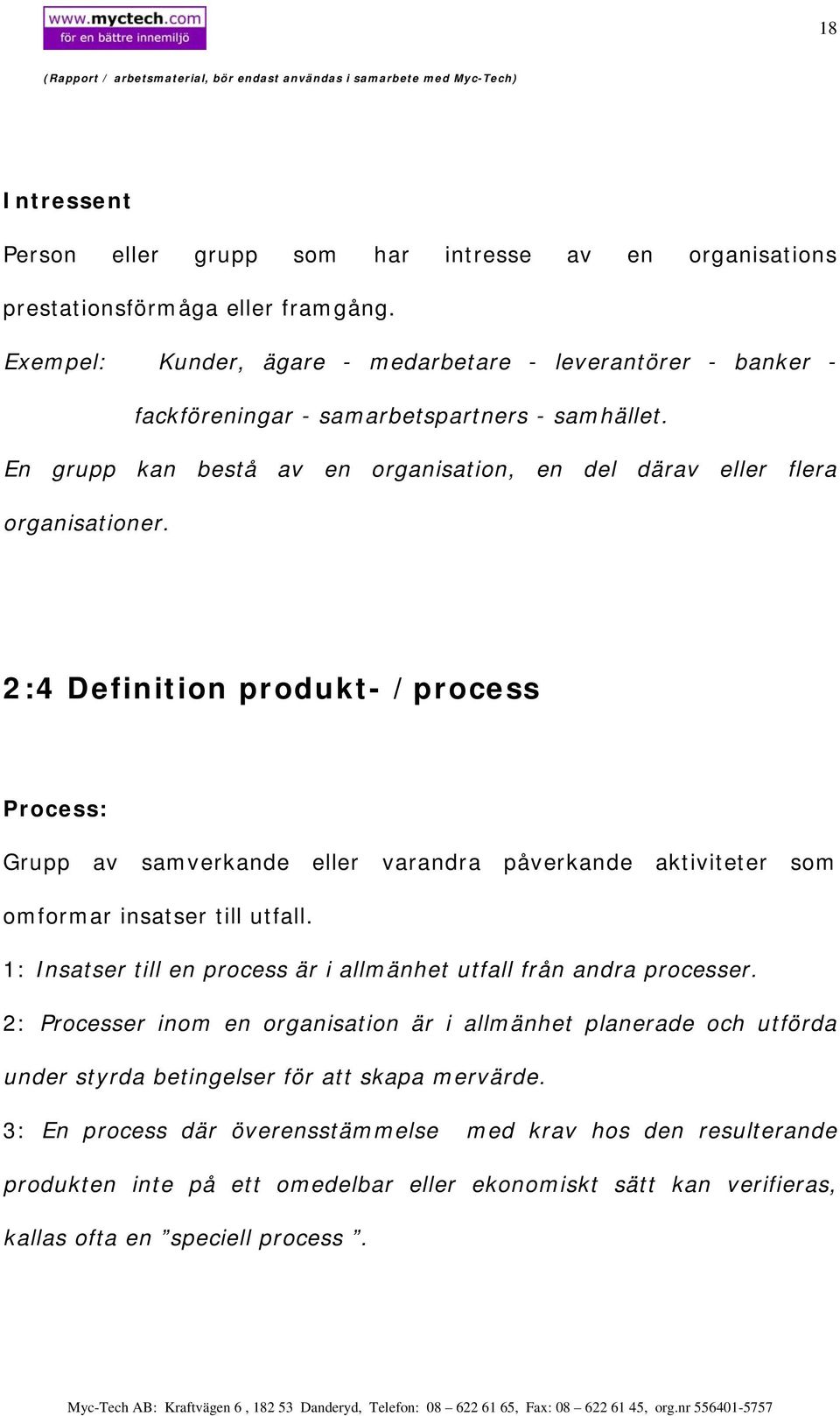 2:4 Definition produkt- /process Process: Grupp av samverkande eller varandra påverkande aktiviteter som omformar insatser till utfall.