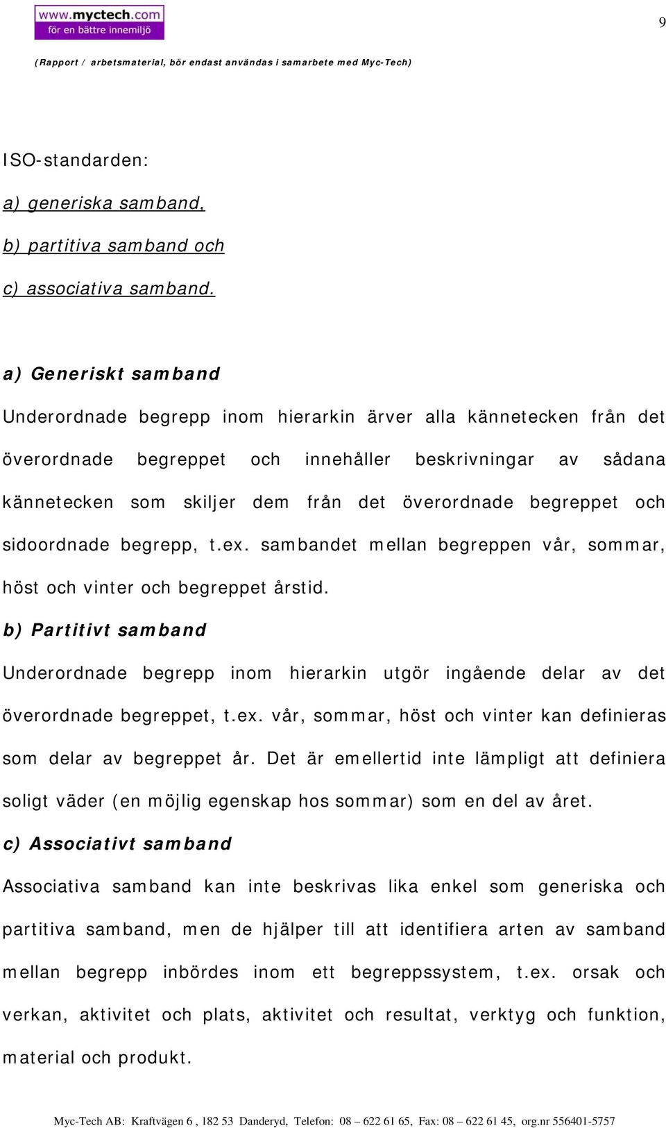 begreppet och sidoordnade begrepp, t.ex. sambandet mellan begreppen vår, sommar, höst och vinter och begreppet årstid.