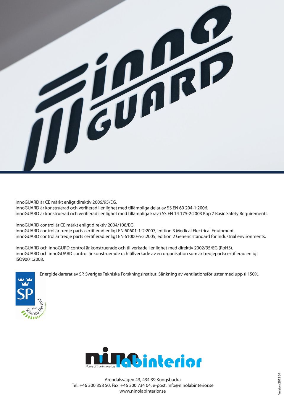 innoguard control är tredje parts certifierad enligt EN 60601-1-2:2007, edition 3 Medical Electrical Equipment.