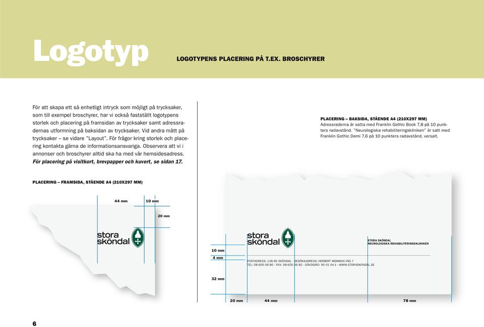 adressradernas utformning på baksidan av trycksaker. Vid andra mått på trycksaker se vidare Layout. För frågor kring storlek och placering kontakta gärna de informationsansvariga.