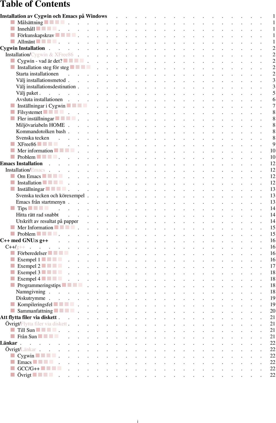 inställningar 8 Miljövariabeln HOME 8 Kommandotolken bash 8 Svenska tecken 9 XFree86 10 Mer information 10 Problem 12 Emacs Installation 12 Installation/Emacs 12 Om Emacs 12 Installation 13