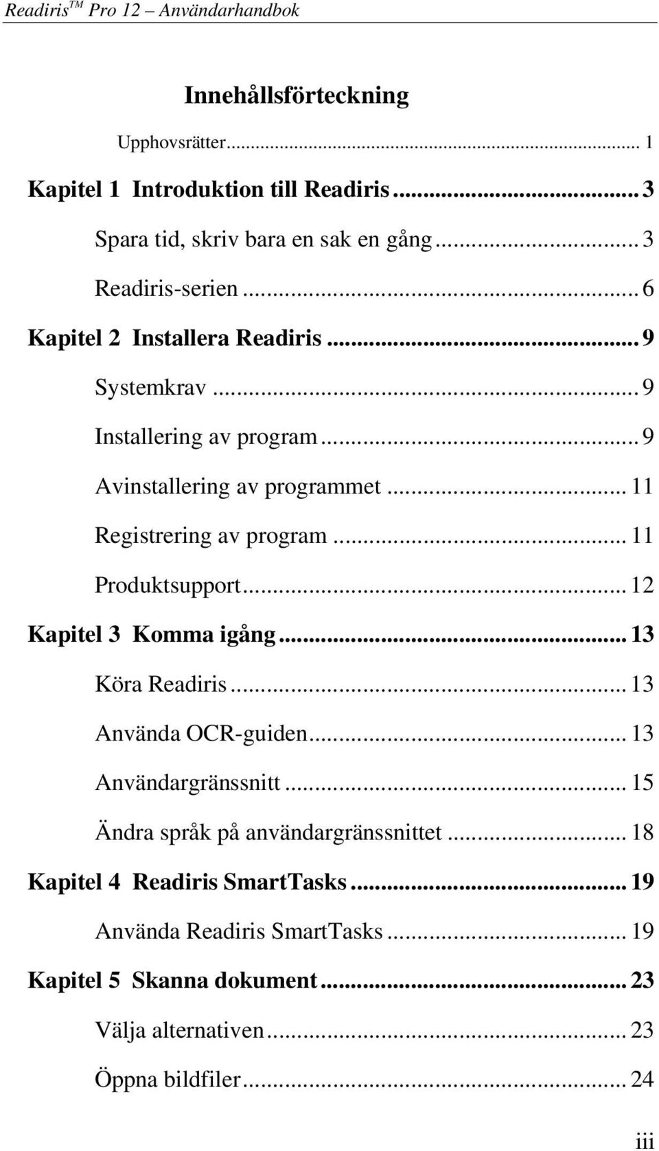 .. 11 Registrering av program... 11 Produktsupport... 12 Kapitel 3 Komma igång... 13 Köra Readiris... 13 Använda OCR-guiden... 13 Användargränssnitt.