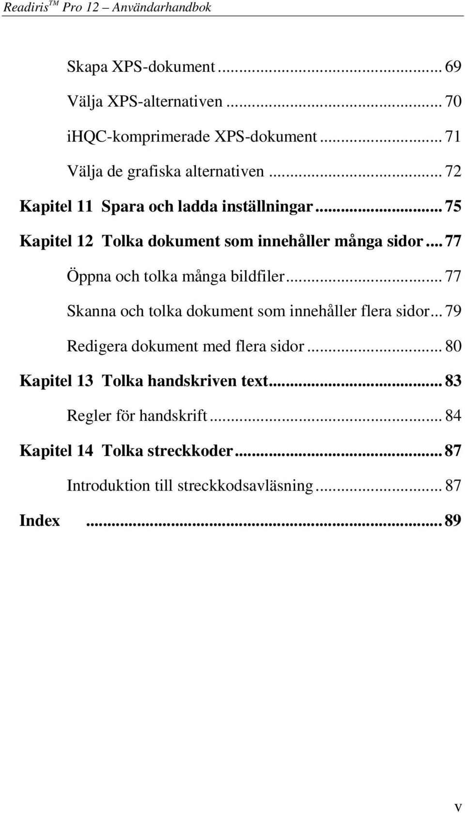 .. 77 Öppna och tolka många bildfiler... 77 Skanna och tolka dokument som innehåller flera sidor... 79 Redigera dokument med flera sidor.