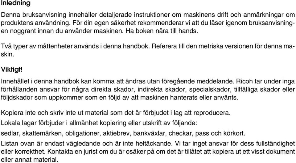 Referera till den metriska versionen för denna maskin. Viktigt! Innehållet i denna handbok kan komma att ändras utan föregående meddelande.