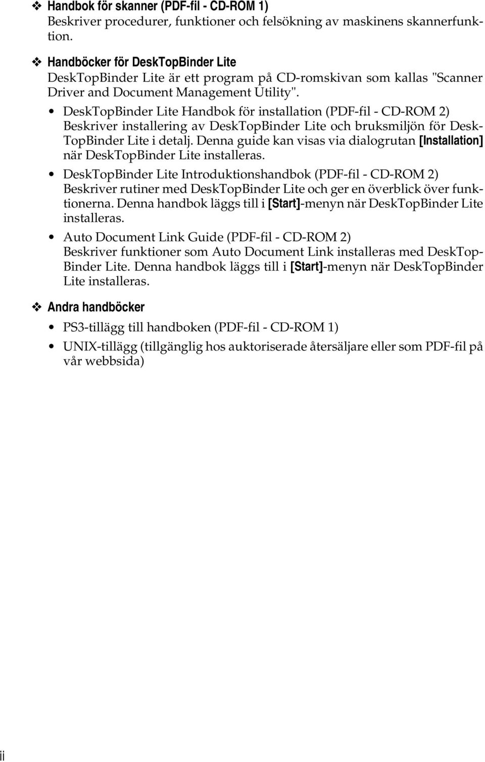 DeskTopBinder Lite Handbok för installation (PDF-fil - CD-ROM 2) Beskriver installering av DeskTopBinder Lite och bruksmiljön för Desk- TopBinder Lite i detalj.