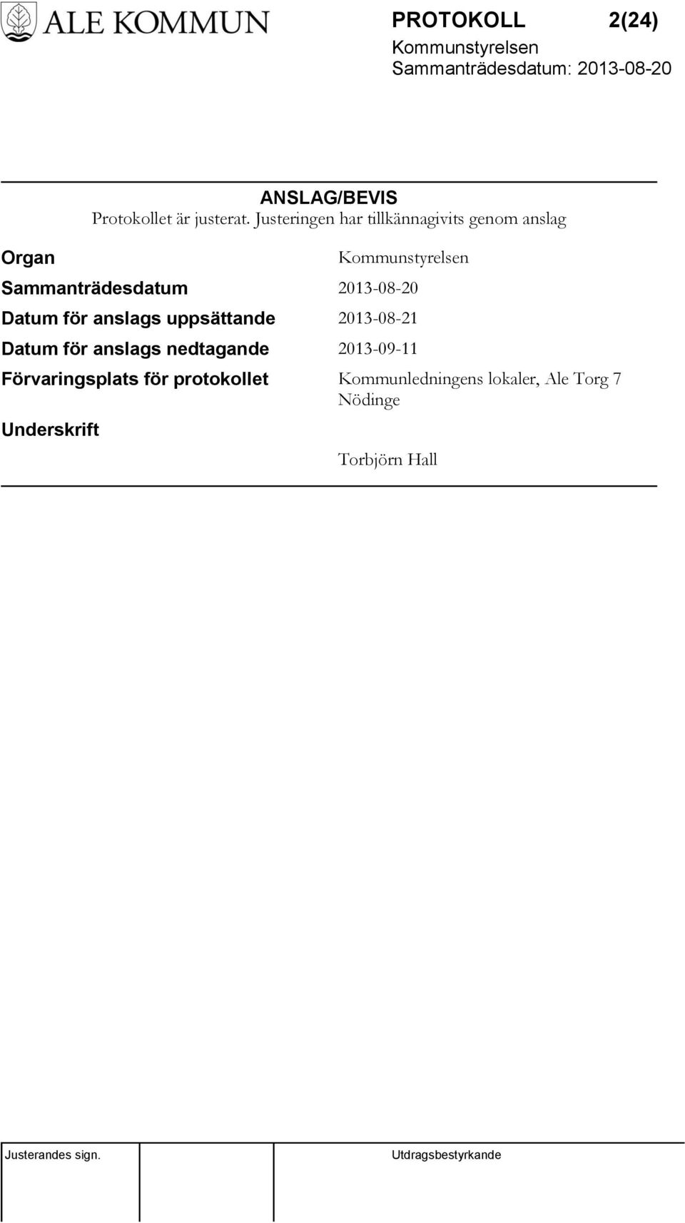 för anslags uppsättande 2013-08-21 Datum för anslags nedtagande 2013-09-11