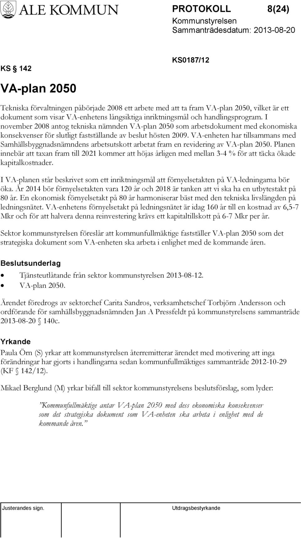 VA-enheten har tillsammans med Samhällsbyggnadsnämndens arbetsutskott arbetat fram en revidering av VA-plan 2050.