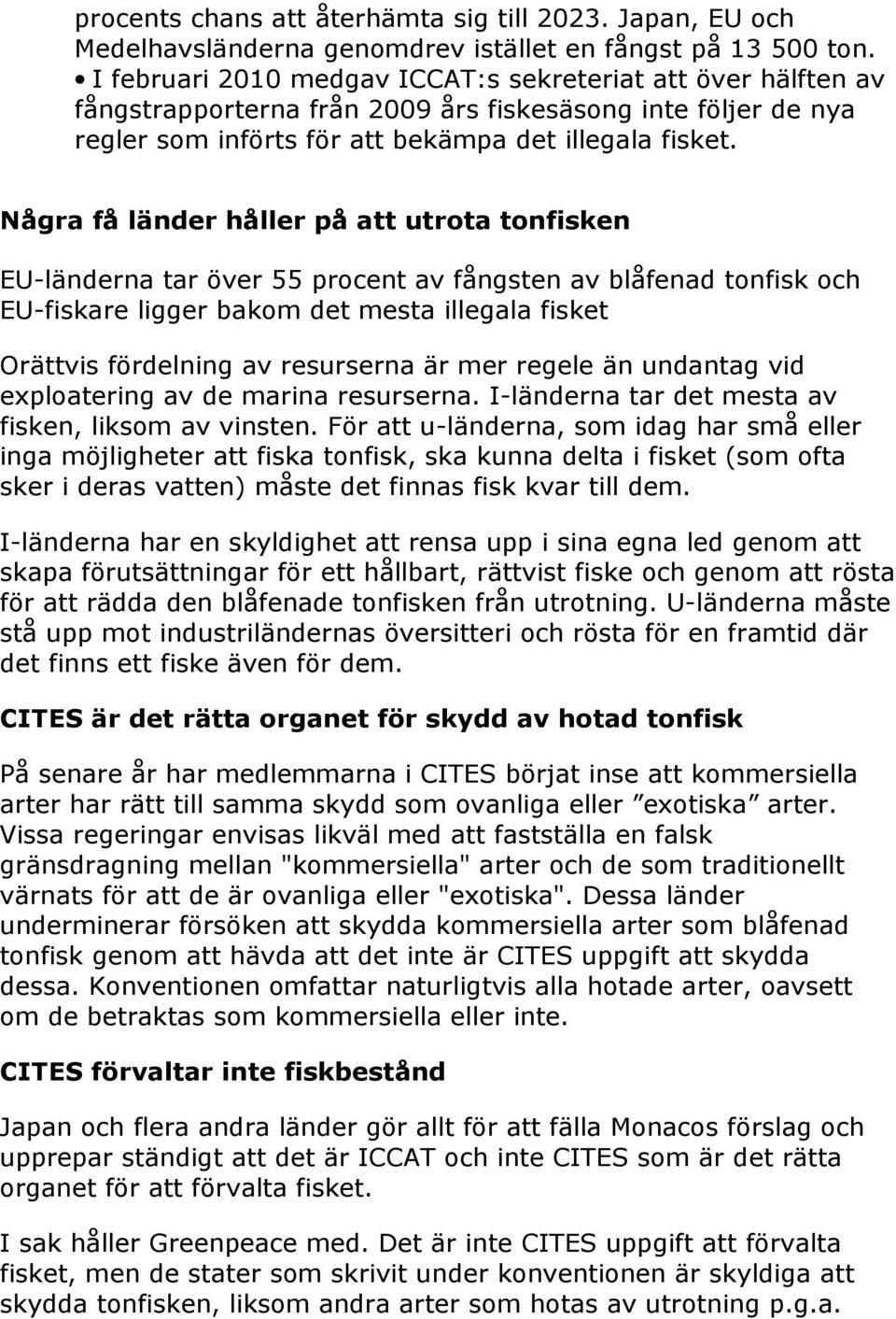 Några få länder håller på att utrota tonfisken EU-länderna tar över 55 procent av fångsten av blåfenad tonfisk och EU-fiskare ligger bakom det mesta illegala fisket Orättvis fördelning av resurserna