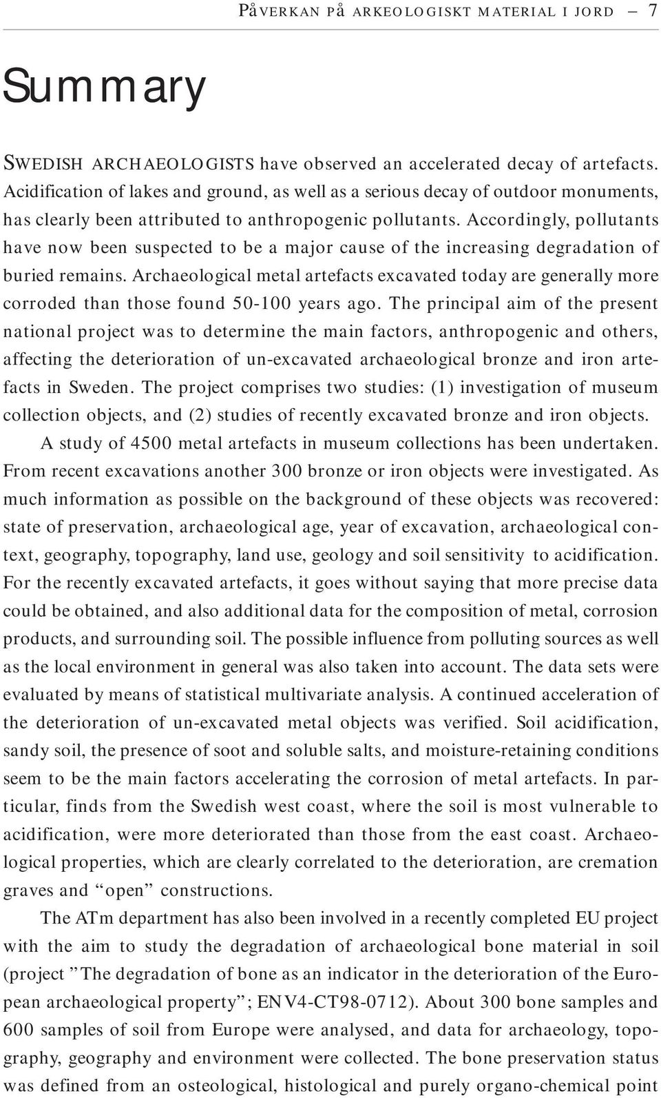 Accordingly, pollutants have now been suspected to be a major cause of the increasing degradation of buried remains.