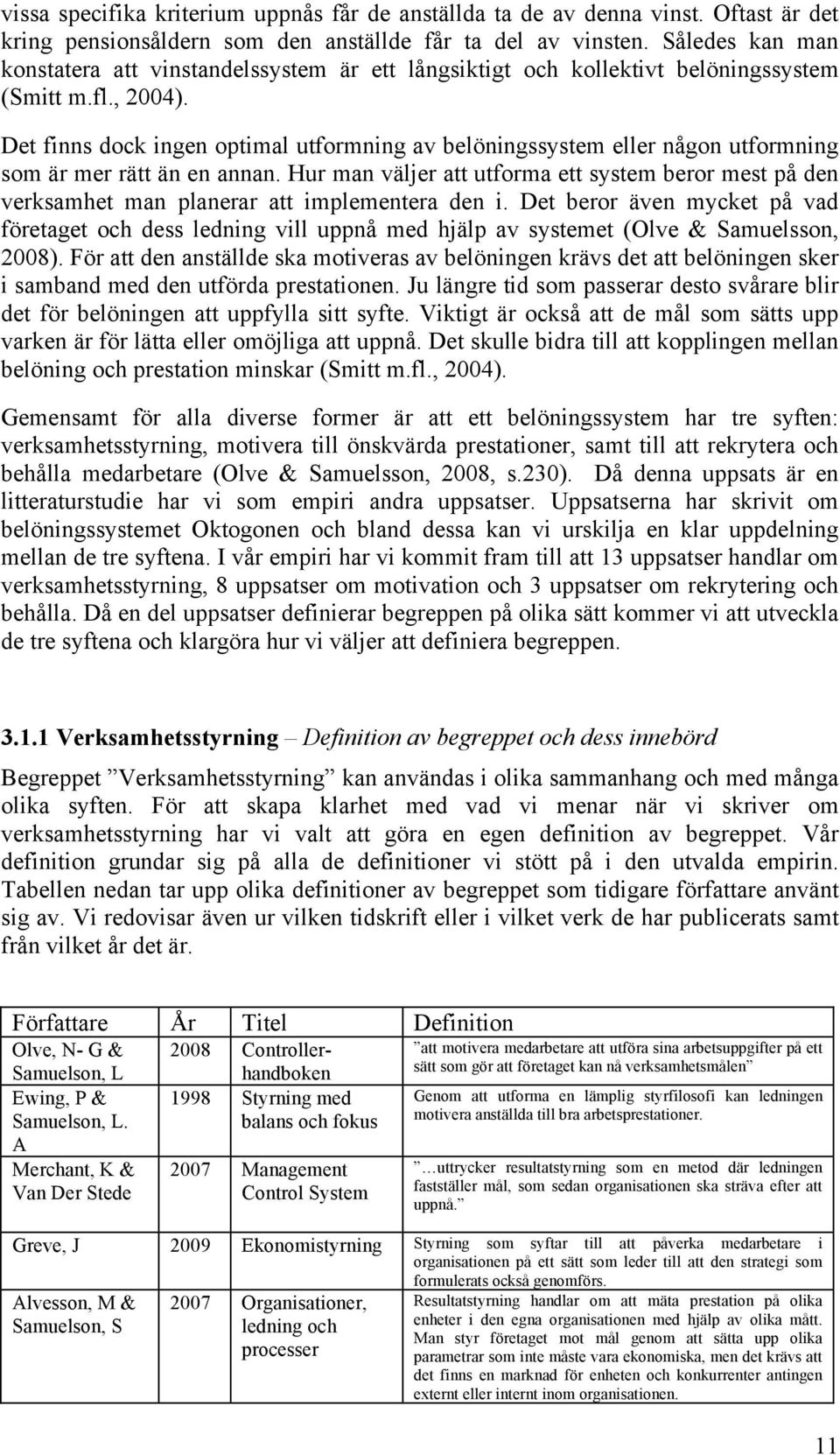 Det finns dock ingen optimal utformning av belöningssystem eller någon utformning som är mer rätt än en annan.