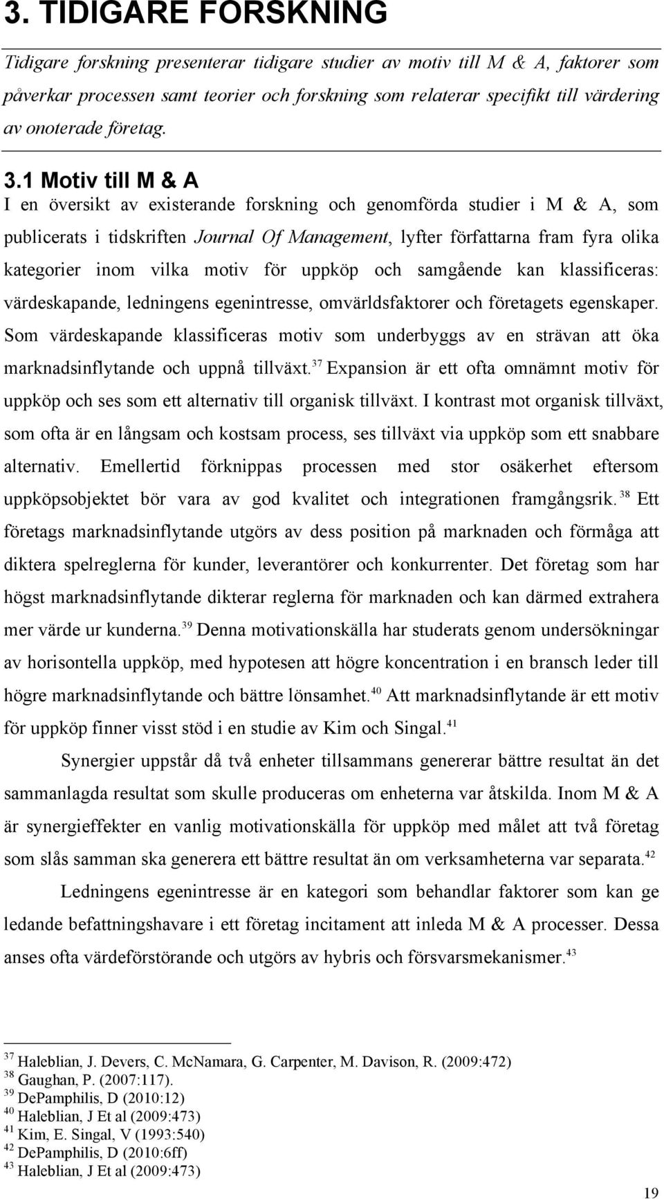 1 Motiv till M & A I en översikt av existerande forskning och genomförda studier i M & A, som publicerats i tidskriften Journal Of Management, lyfter författarna fram fyra olika kategorier inom vilka