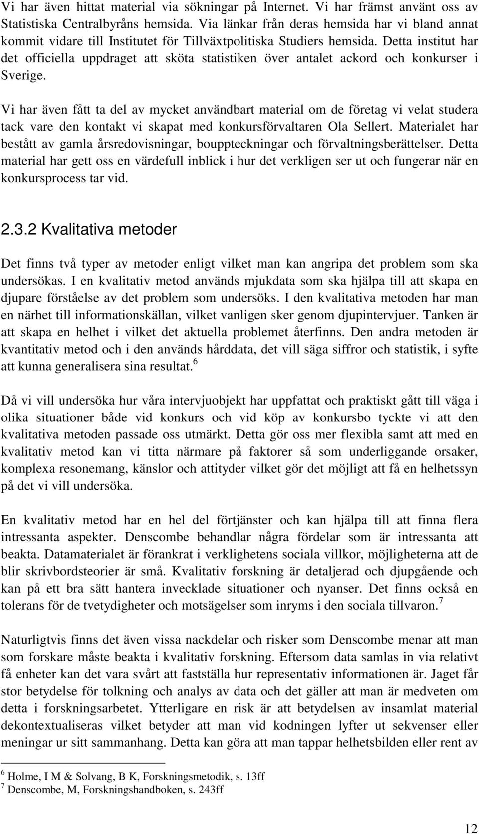 Detta institut har det officiella uppdraget att sköta statistiken över antalet ackord och konkurser i Sverige.