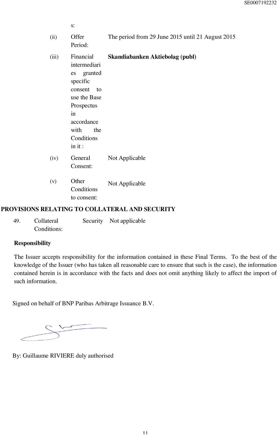 Collateral Security Conditions: Responsibility The Issuer accepts responsibility for the information contained in these Final Terms.