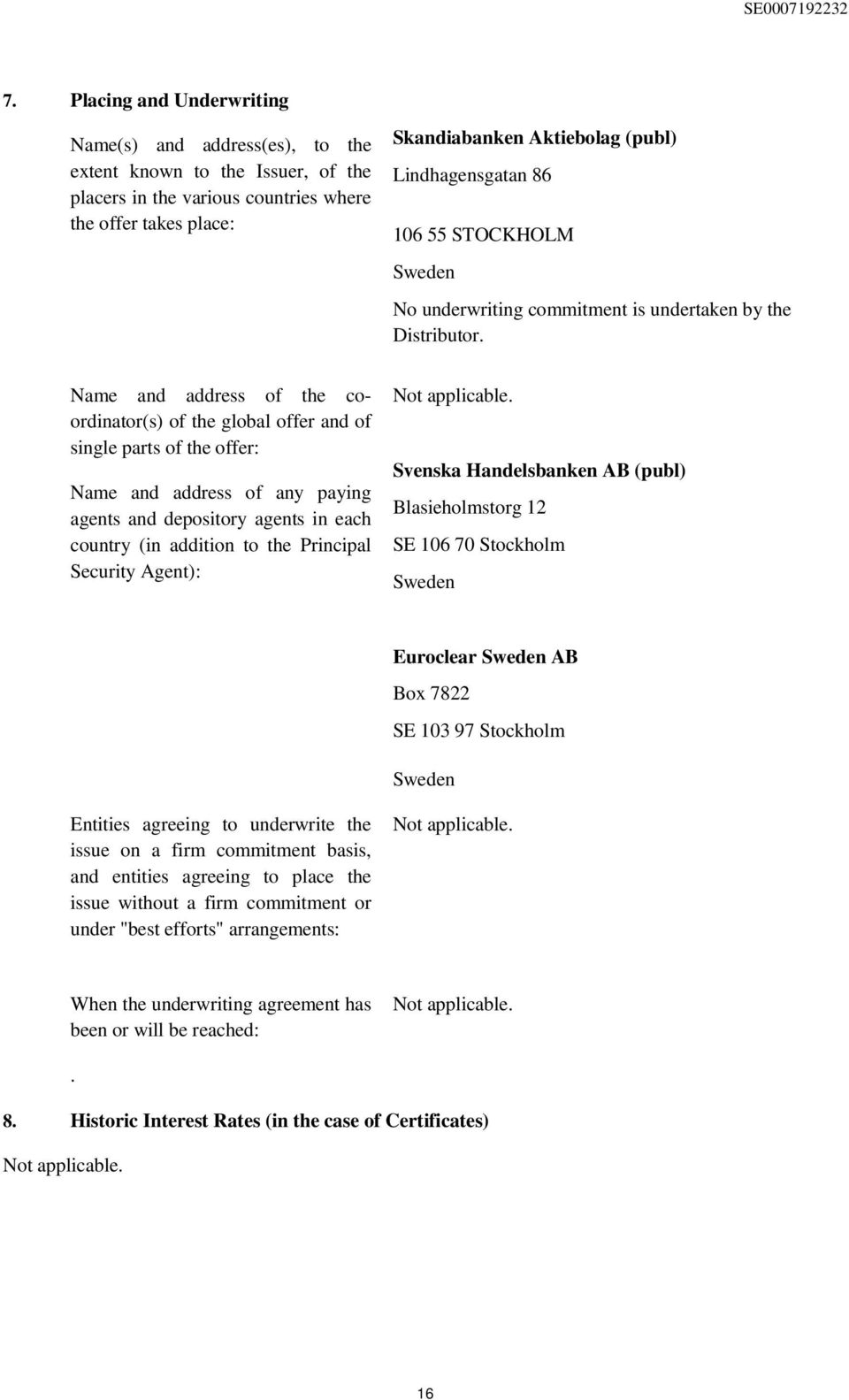 Name and address of the coordinator(s) of the global offer and of single parts of the offer: Name and address of any paying agents and depository agents in each country (in addition to the Principal