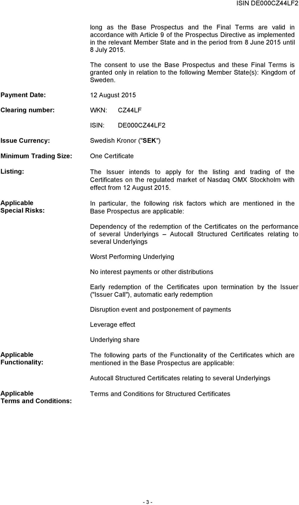 The consent to use the Base Prospectus and these Final Terms is granted only in relation to the following Member State(s): Kingdom of Sweden.