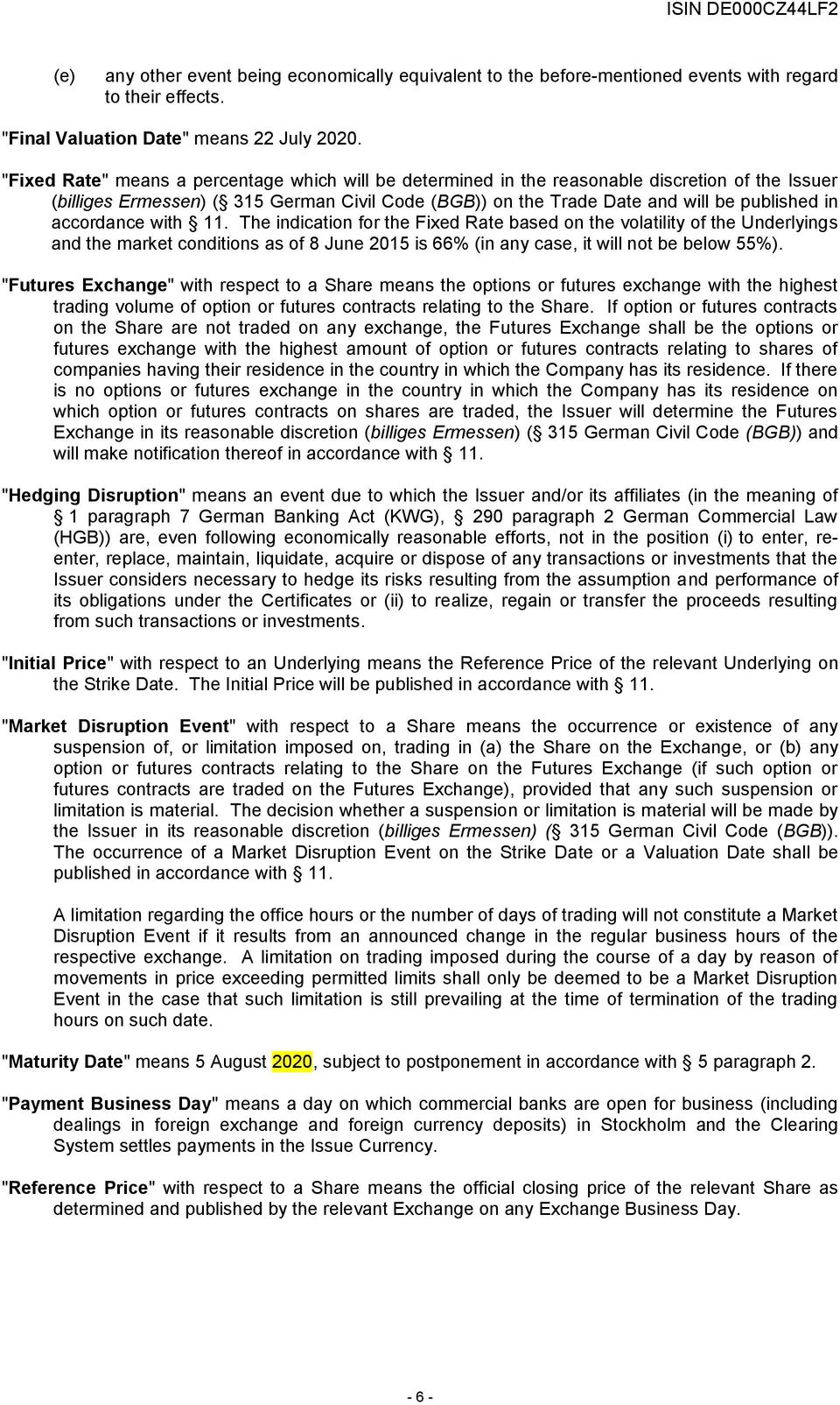 accordance with 11. The indication for the Fixed Rate based on the volatility of the Underlyings and the market conditions as of 8 June 2015 is 66% (in any case, it will not be below 55%).