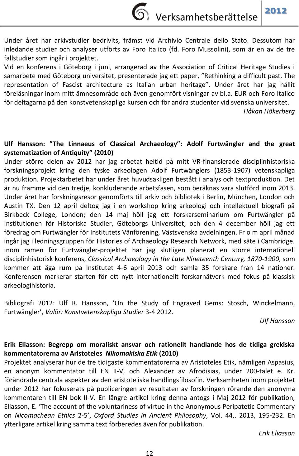 Vid en konferens i Göteborg i juni, arrangerad av the Association of Critical Heritage Studies i samarbete med Göteborg universitet, presenterade jag ett paper, Rethinking a difficult past.