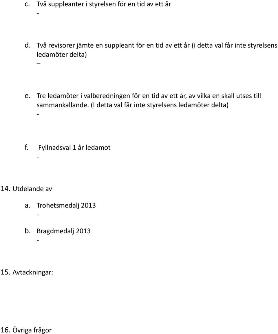 Tre ledamöter i valberedningen för en tid av ett år, av vilka en skall utses till sammankallande.