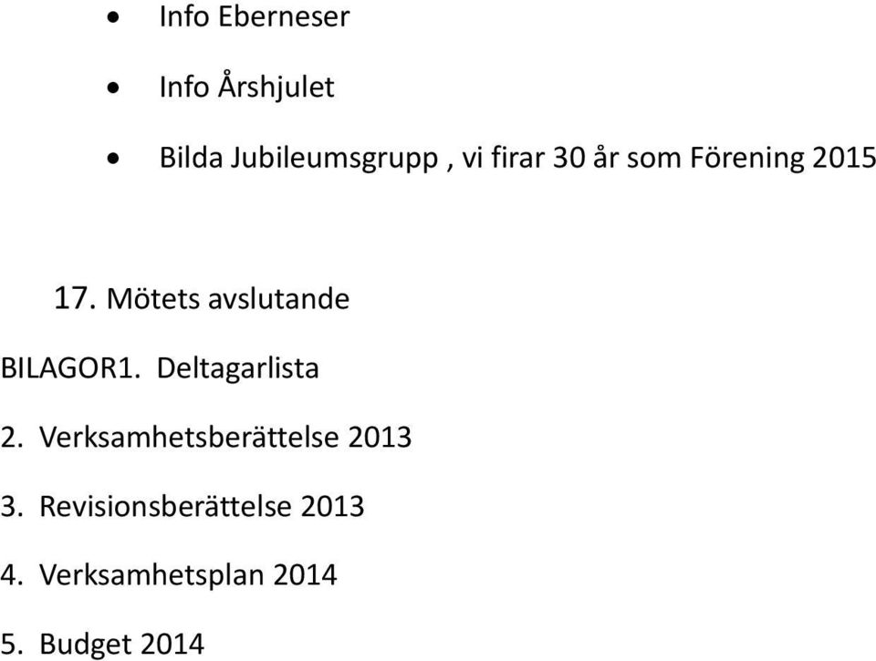 Mötets avslutande BILAGOR1. Deltagarlista 2.