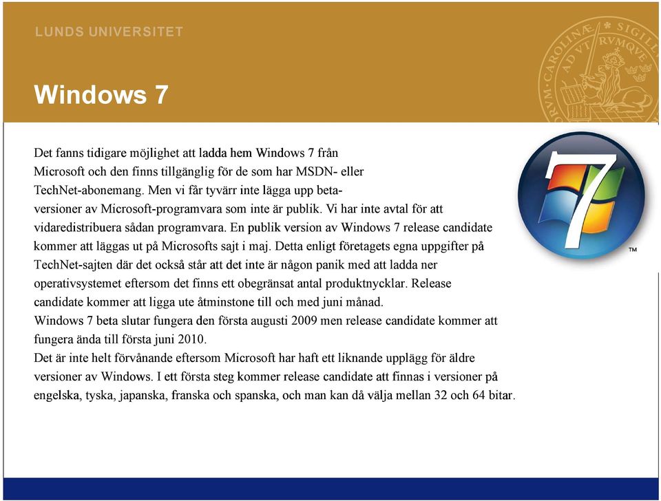 En publik version av Windows 7 release candidate kommer att läggas ut på Microsofts sajt i maj.