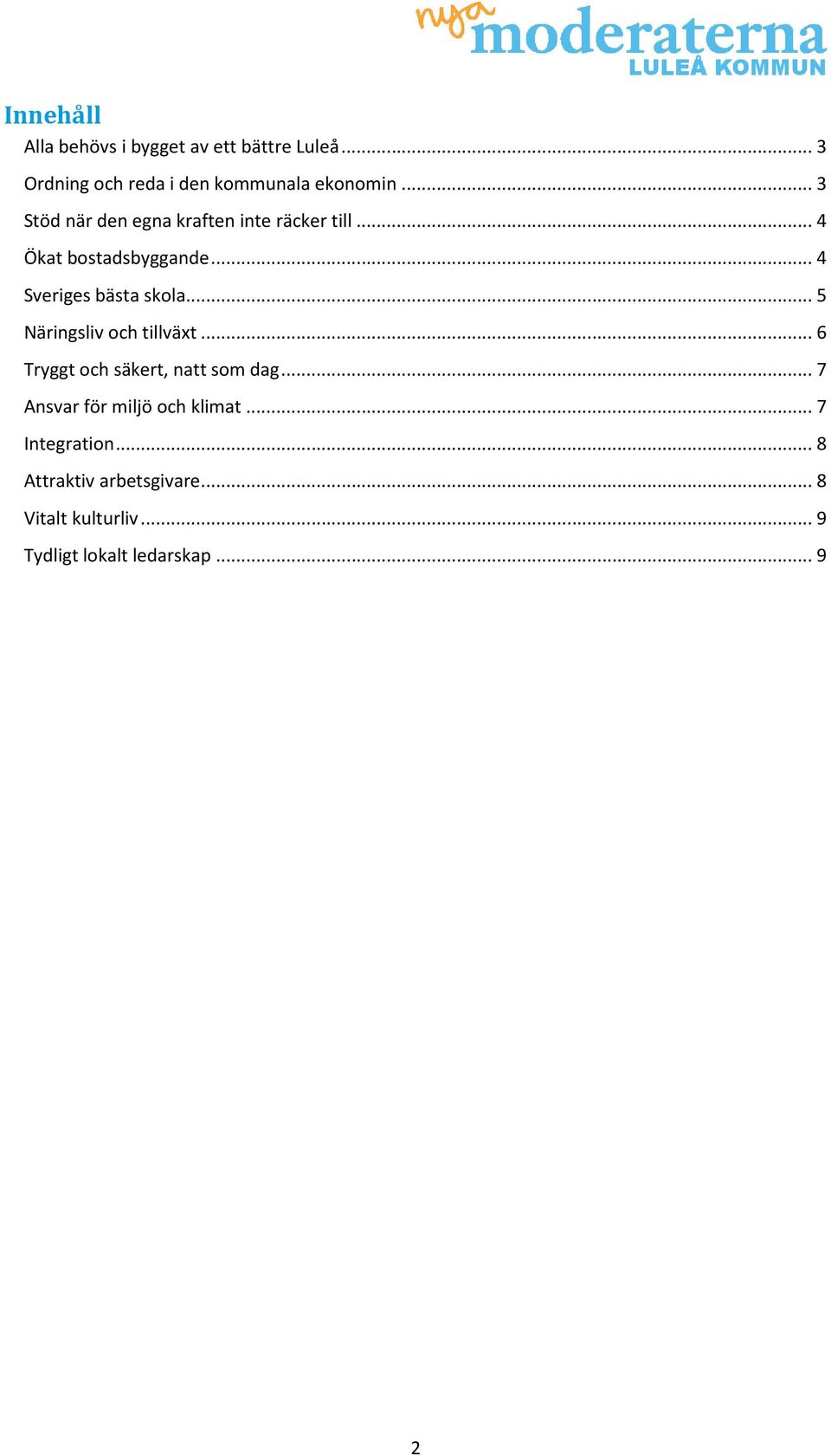 .. 5 Näringsliv och tillväxt... 6 Tryggt och säkert, natt som dag... 7 Ansvar för miljö och klimat.