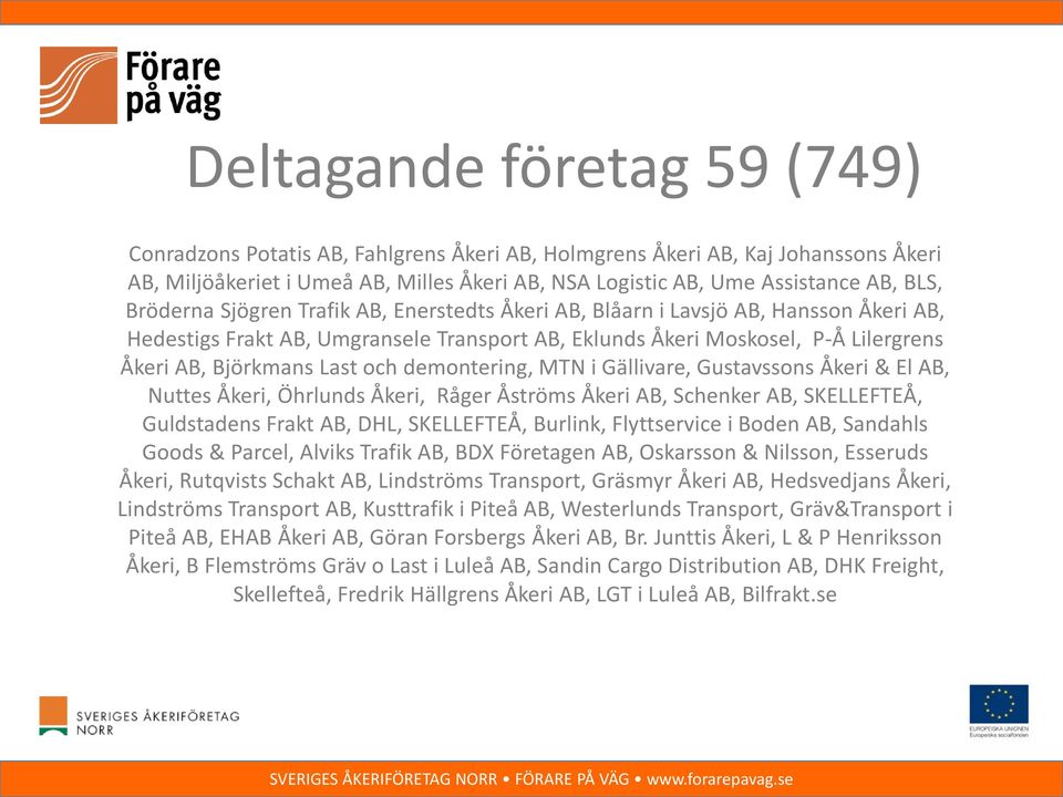 demontering, MTN i Gällivare, Gustavssons Åkeri & El AB, Nuttes Åkeri, Öhrlunds Åkeri, Råger Åströms Åkeri AB, Schenker AB, SKELLEFTEÅ, Guldstadens Frakt AB, DHL, SKELLEFTEÅ, Burlink, Flyttservice i