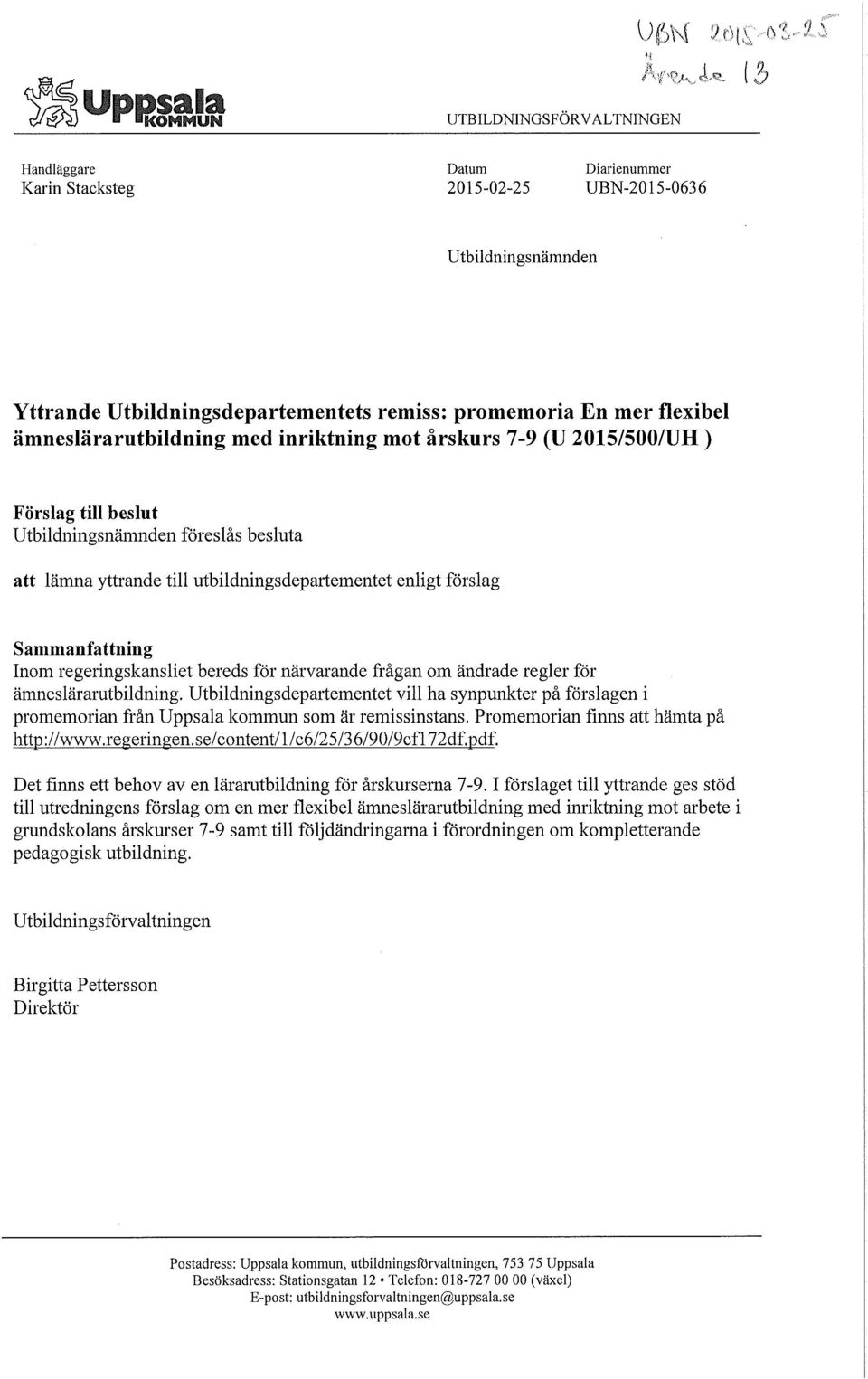 enligt förslag Sammanfattning Inom regeringskansliet bereds för närvarande frågan om ändrade regler för ämneslärarutbildning.