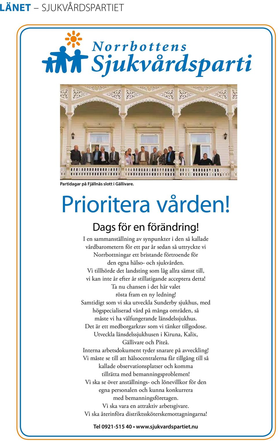 Vi tillhörde det landsting som låg allra sämst till, vi kan inte år efter år stillatigande acceptera detta! Ta nu chansen i det här valet rösta fram en ny ledning!