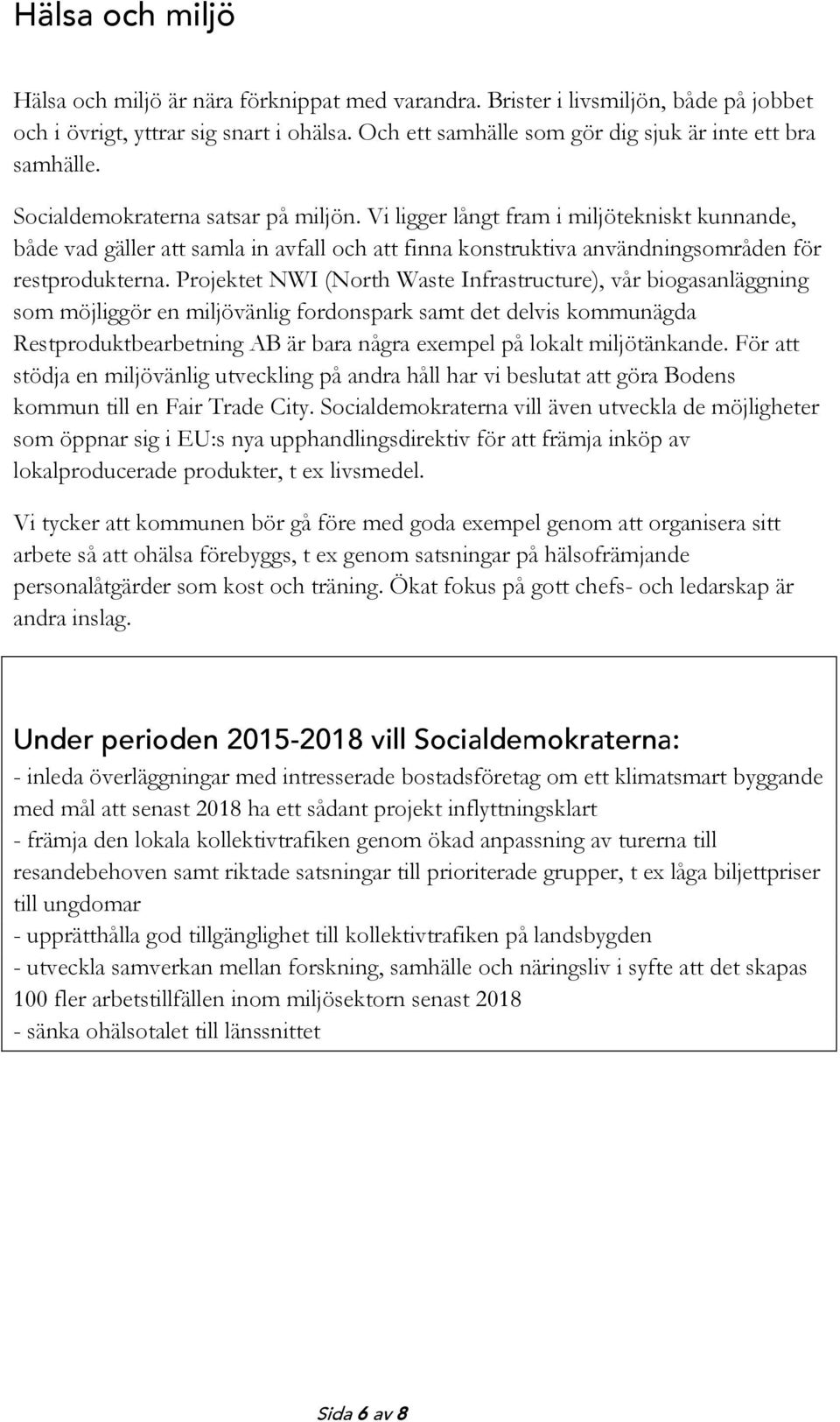 Vi ligger långt fram i miljötekniskt kunnande, både vad gäller att samla in avfall och att finna konstruktiva användningsområden för restprodukterna.