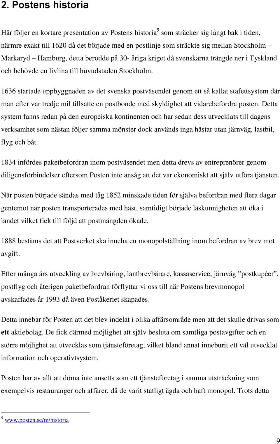 1636 startade uppbyggnaden av det svenska postväsendet genom ett så kallat stafettsystem där man efter var tredje mil tillsatte en postbonde med skyldighet att vidarebefordra posten.