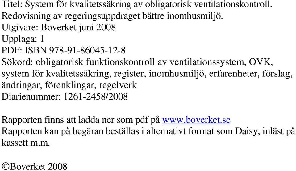 system för kvalitetssäkring, register, inomhusmiljö, erfarenheter, förslag, ändringar, förenklingar, regelverk Diarienummer: 1261-2458/2008