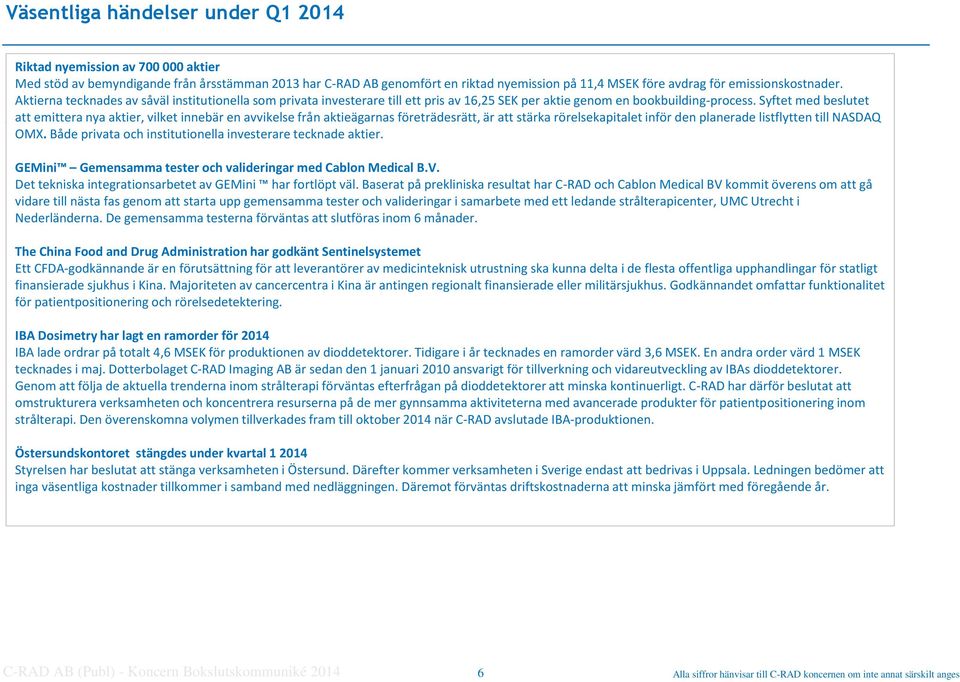 Syftet med beslutet Summa att emittera kortfristiga nya aktier, skulder vilket innebär en avvikelse från aktieägarnas företrädesrätt, är att stärka rörelsekapitalet inför den planerade listflytten