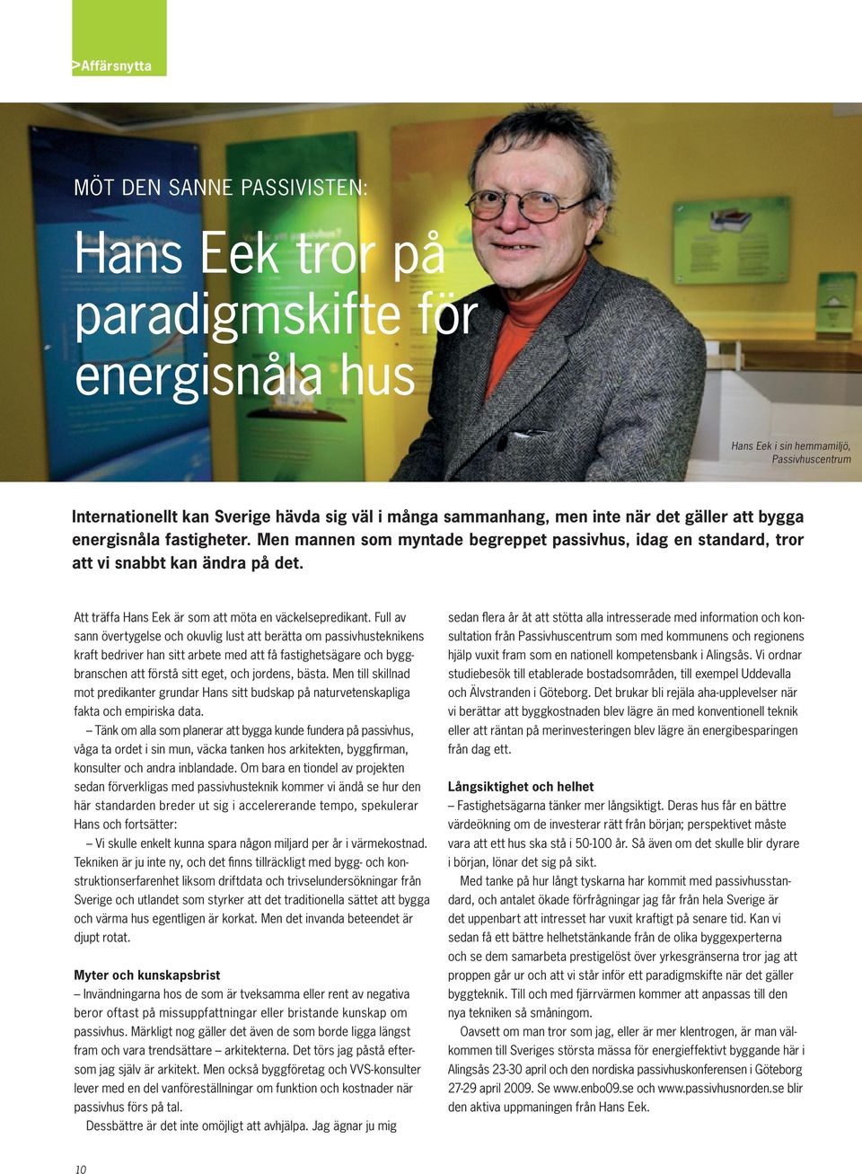 Att träffa Hans Eek är som att möta en väckelsepredikant.