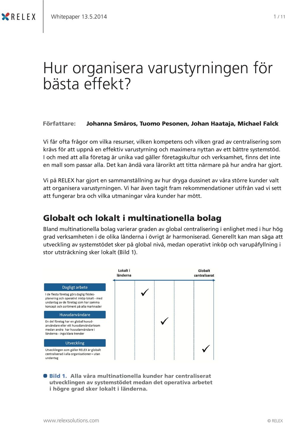 varustyrning och maximera nyttan av ett bättre systemstöd. I och med att alla företag är unika vad gäller företagskultur och verksamhet, finns det inte en mall som passar alla.