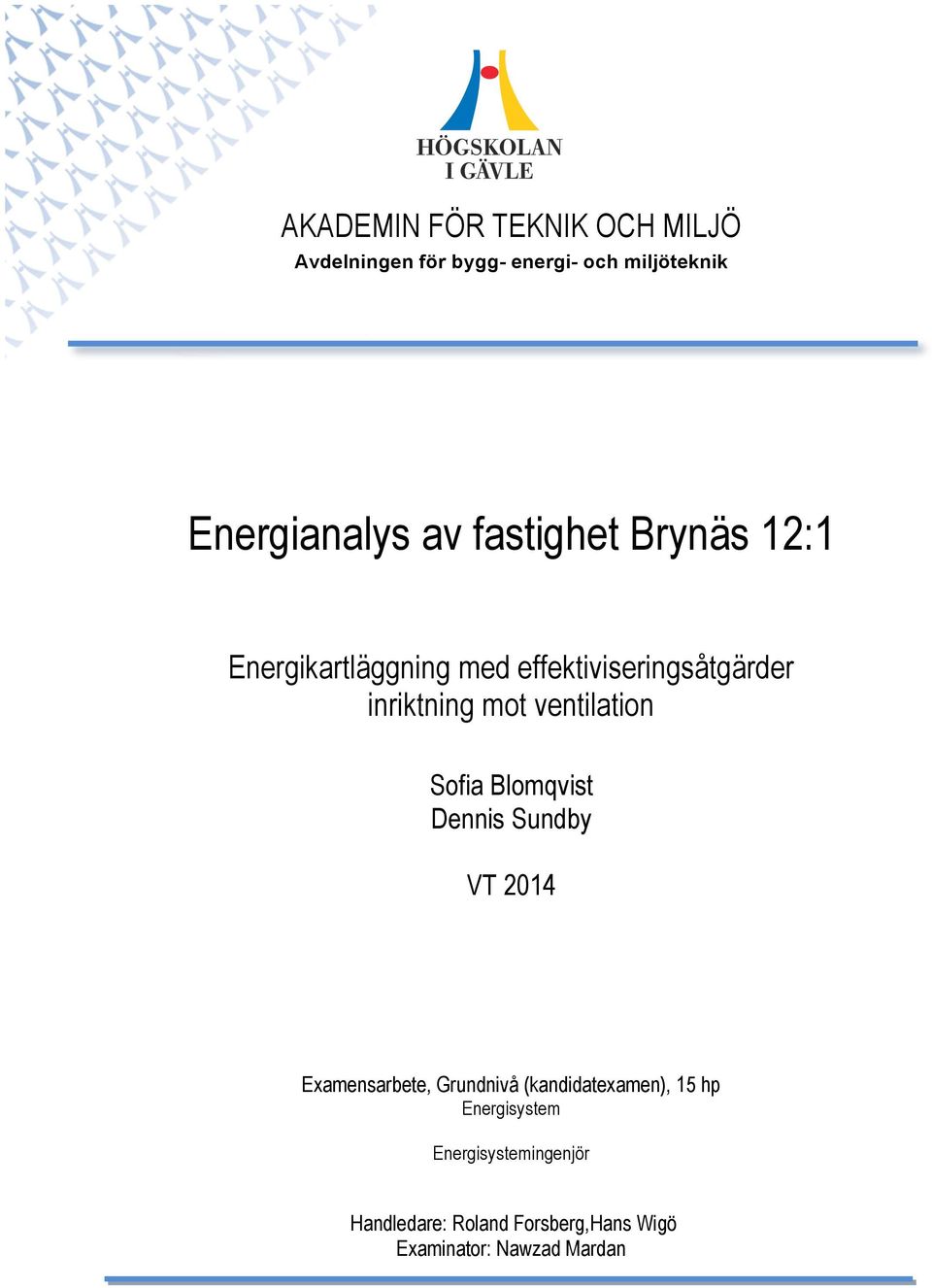 ventilation Sofia Blomqvist Dennis Sundby VT 2014 Examensarbete, Grundnivå (kandidatexamen),