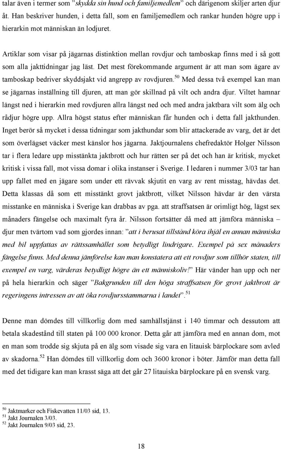 Artiklar som visar på jägarnas distinktion mellan rovdjur och tamboskap finns med i så gott som alla jakttidningar jag läst.