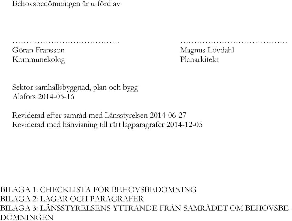 2014-06-27 Reviderad med hänvisning till rätt lagparagrafer 2014-12-05 BILAGA 1: CHECKLISTA FÖR