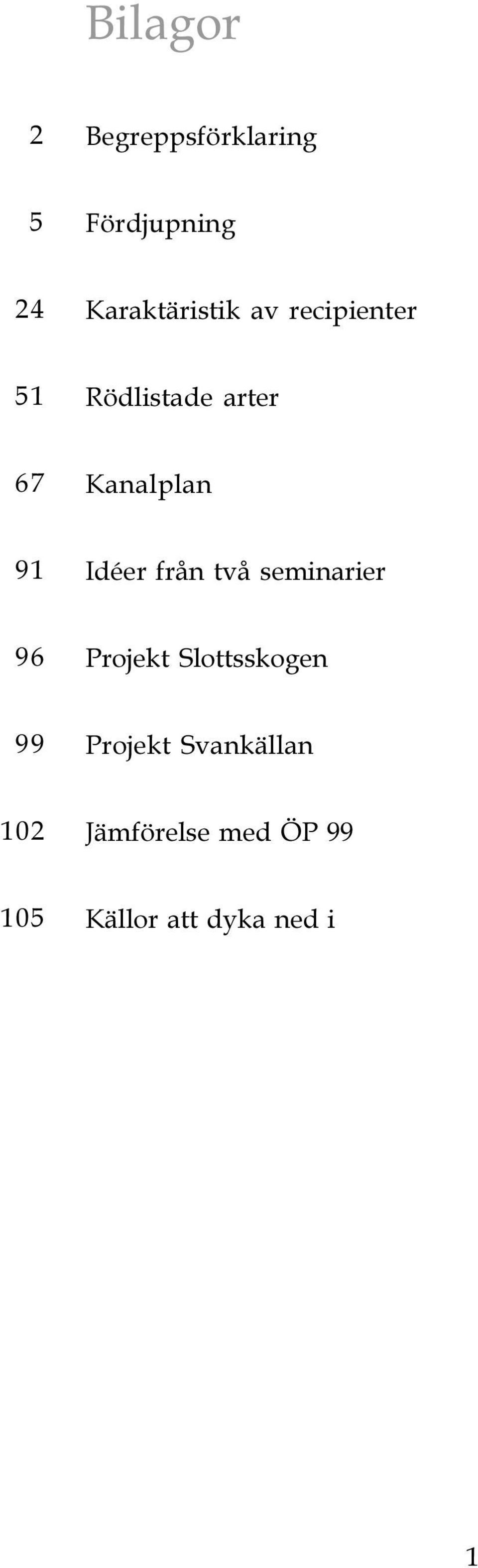 Kanalplan 91 Idéer från två seminarier 96 Projekt