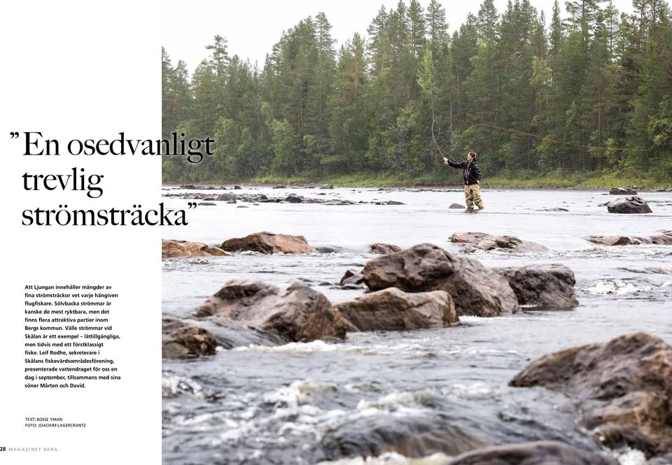 Välle strömmar vid Skålan är ett exempel lättillgängliga, men tidvis med ett förstklassigt fiske.