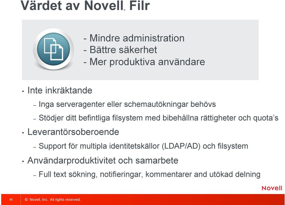 bibehållna rättigheter och quota s Leverantörsoberoende Support för multipla identitetskällor (LDAP/AD)