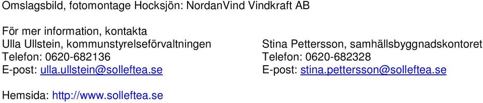 samhällsbyggnadskontoret Telefon: 0620-682136 Telefon: 0620-682328 E-post: ulla.