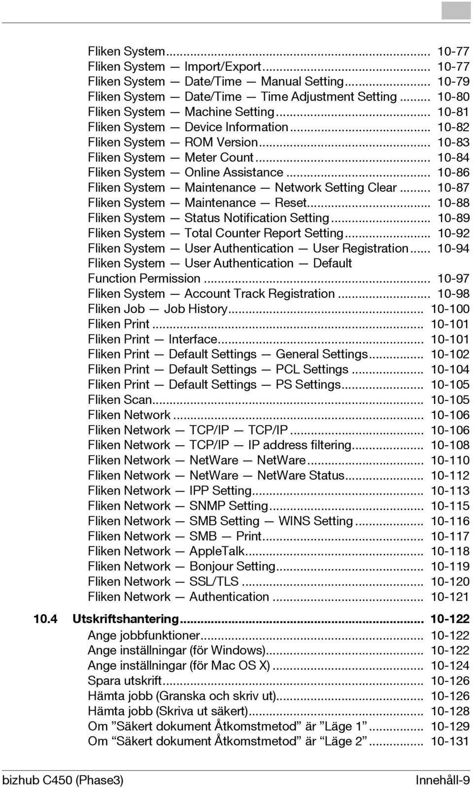 .. 10-86 Fliken System Maintenance Network Setting Clear... 10-87 Fliken System Maintenance Reset... 10-88 Fliken System Status Notification Setting... 10-89 Fliken System Total Counter Report Setting.