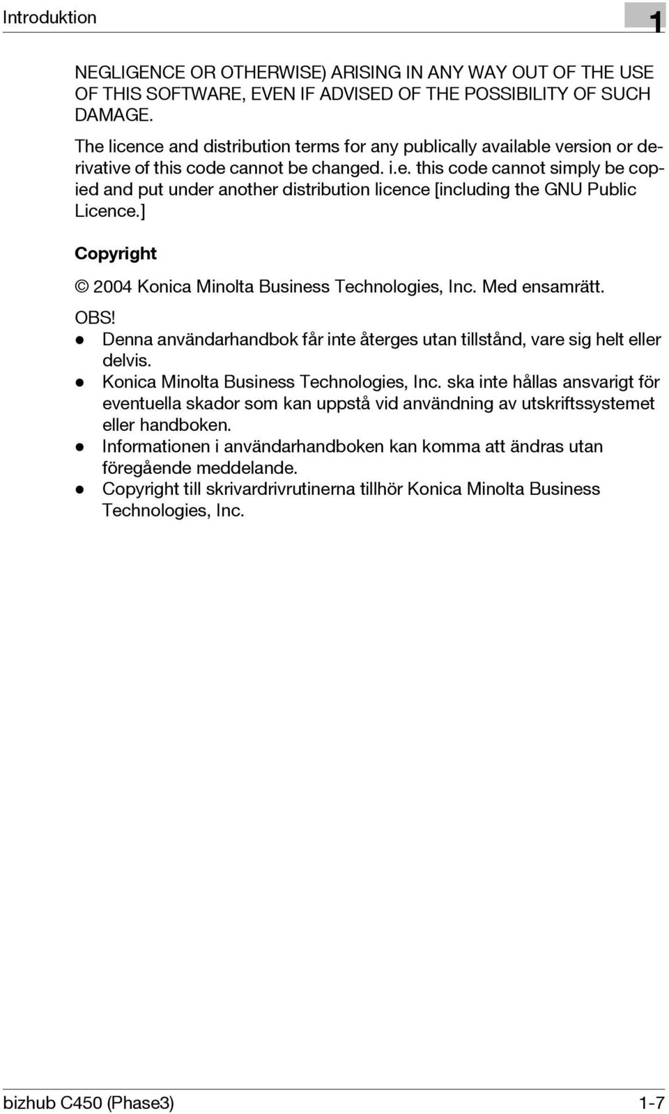 ] Copyright 2004 Konica Minolta Business Technologies, Inc. Med ensamrätt. OBS! - Denna användarhandbok får inte återges utan tillstånd, vare sig helt eller delvis.