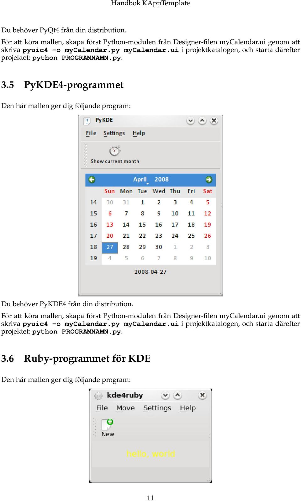 5 PyKDE4-programmet Den här mallen ger dig följande program: Du behöver PyKDE4 från din distribution.