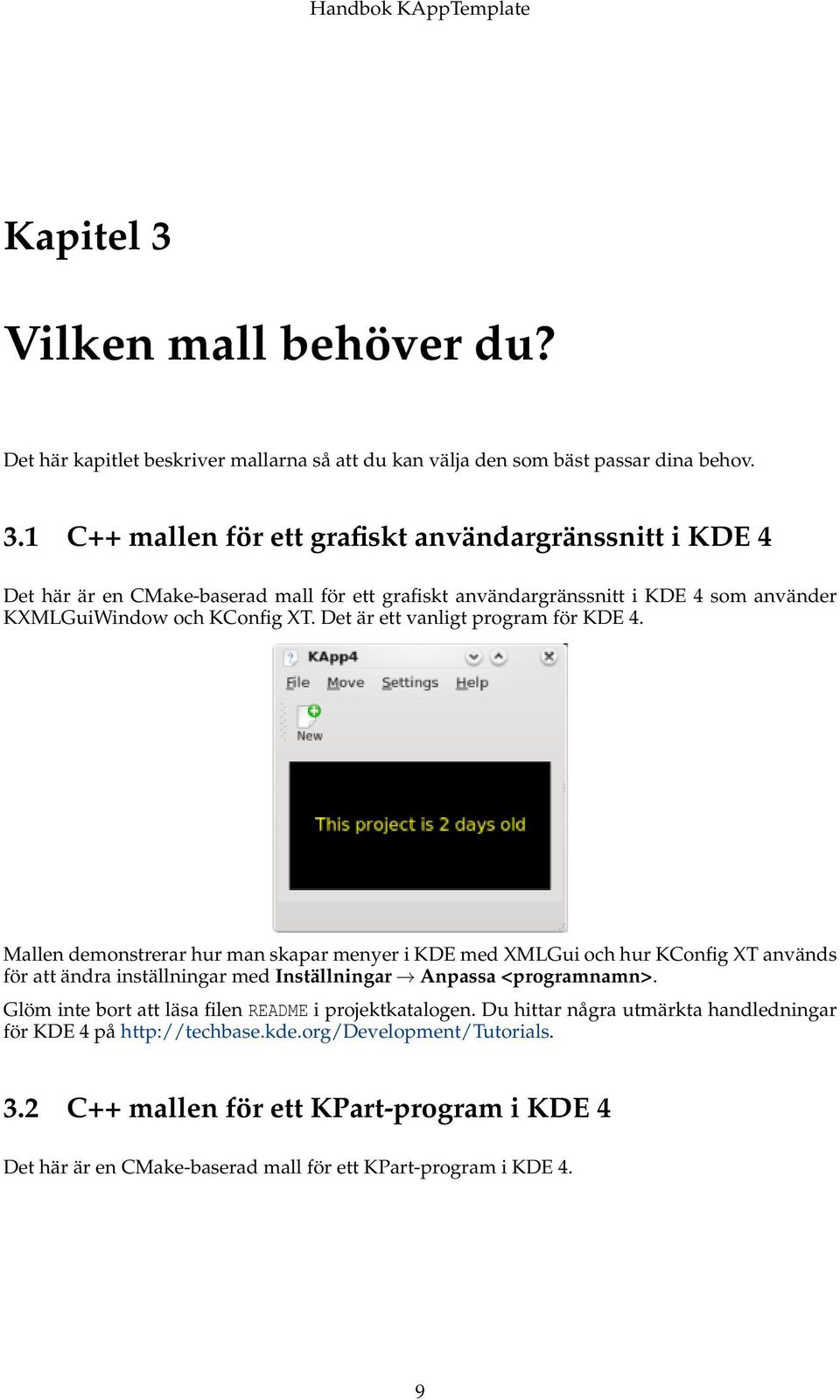 Mallen demonstrerar hur man skapar menyer i KDE med XMLGui och hur KConfig XT används för att ändra inställningar med Inställningar Anpassa <programnamn>.
